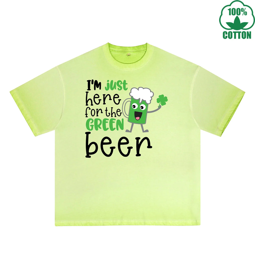 Im Just Here For  The Green beer Printed Dirty Wash T-Shirt 230G Multicolor Loose Trendy Fashionable 100%Cotton Short Sleeve Top