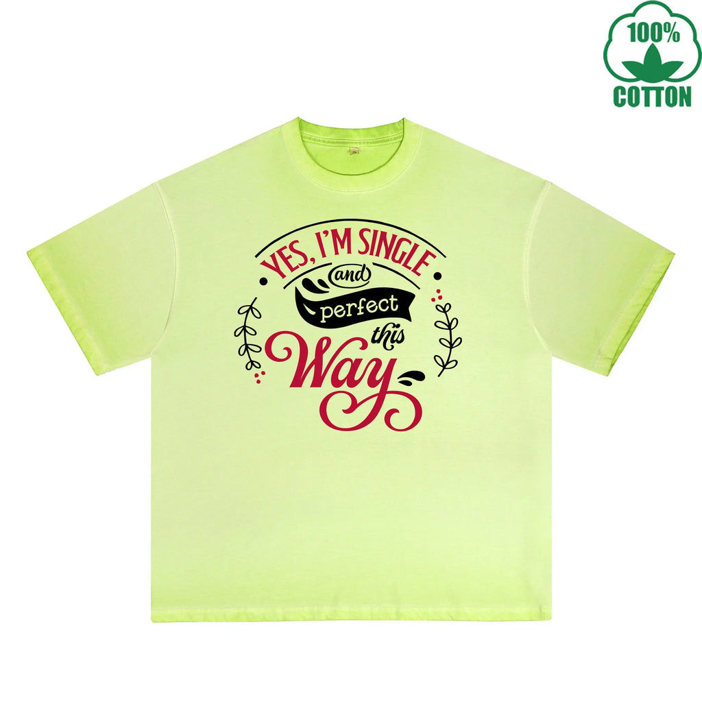 Yes I'm Single Printed Dirty Wash T-Shirt 230G Multicolor Loose Trendy Fashionable 100%Cotton Short Sleeve Top