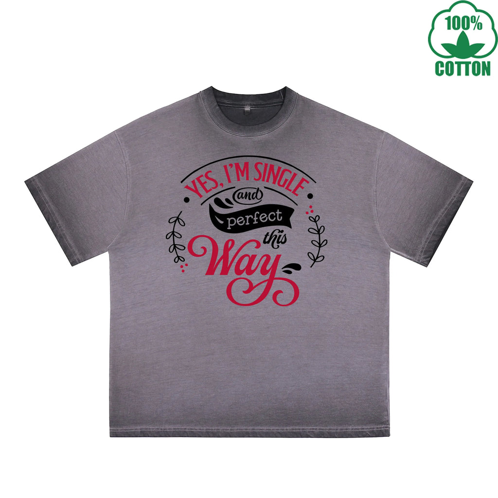 Yes I'm Single Printed Dirty Wash T-Shirt 230G Multicolor Loose Trendy Fashionable 100%Cotton Short Sleeve Top