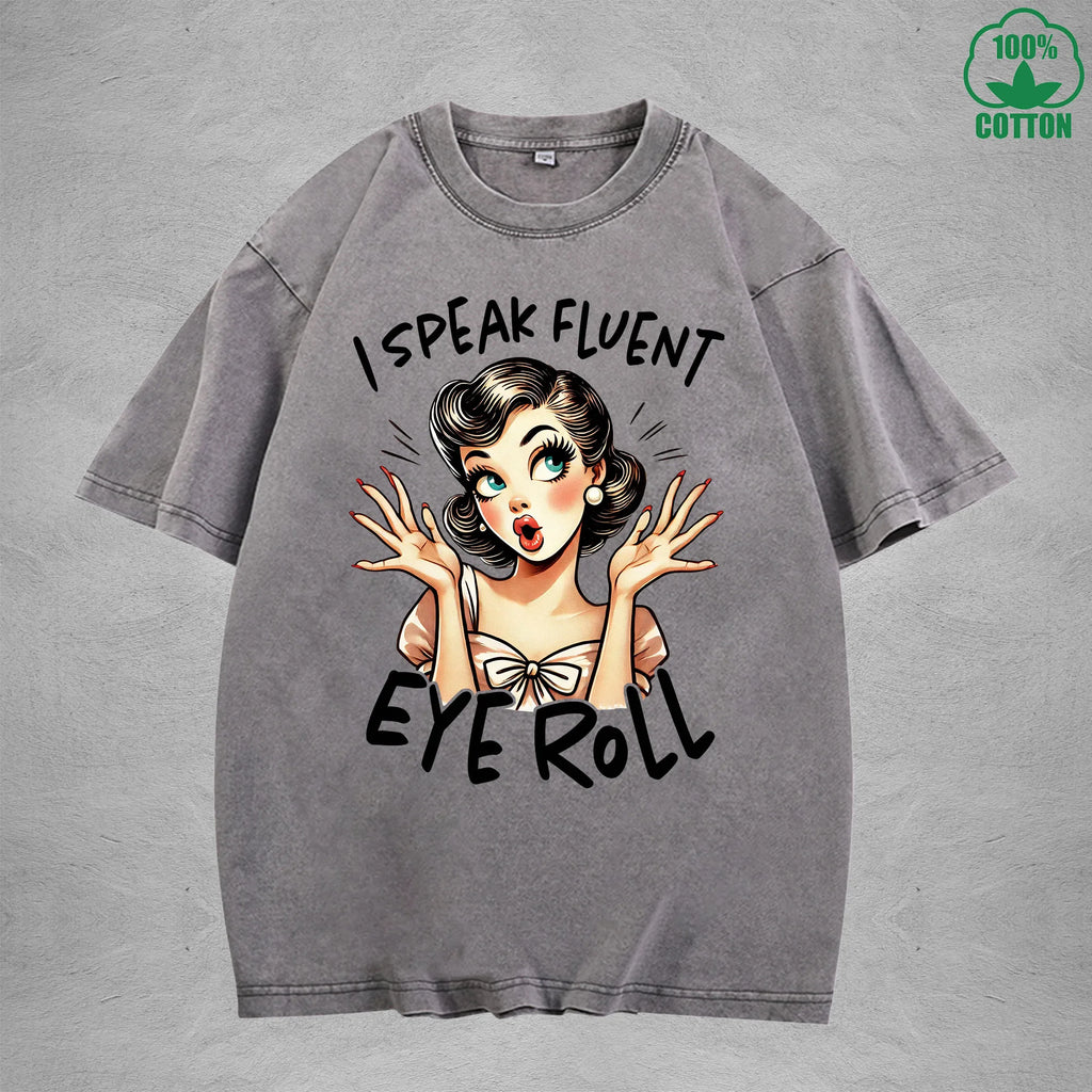 I speak fluent eye rollInterest Printed Washed T-Shirt 230G Loose Trendy Fashionable 100%Cotton Short Sleeve Top