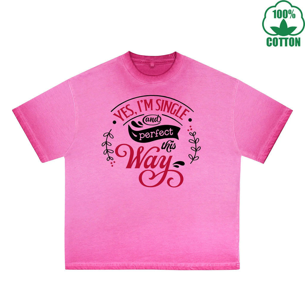 Yes I'm Single Printed Dirty Wash T-Shirt 230G Multicolor Loose Trendy Fashionable 100%Cotton Short Sleeve Top