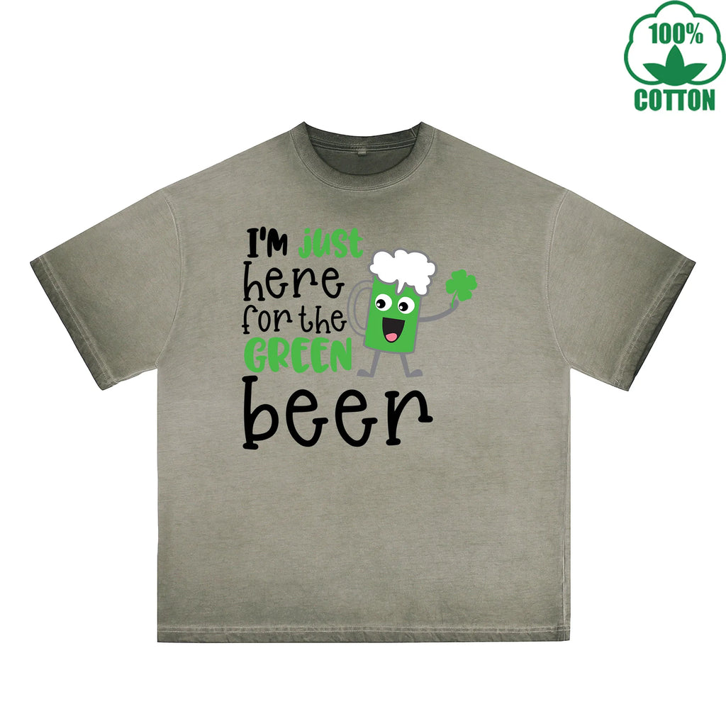 Im Just Here For  The Green beer Printed Dirty Wash T-Shirt 230G Multicolor Loose Trendy Fashionable 100%Cotton Short Sleeve Top