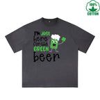 Im Just Here For  The Green beer Printed Dirty Wash T-Shirt 230G Multicolor Loose Trendy Fashionable 100%Cotton Short Sleeve Top